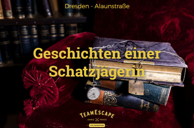 Geschichten einer Schatzjägerin &#8211; Teamescape &#8211; Dresden